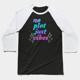 no plot just vibes Baseball T-Shirt